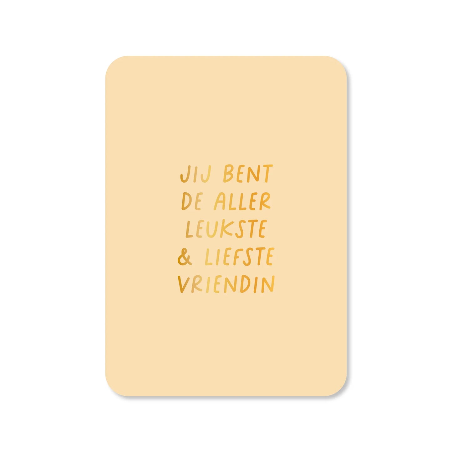 Kaart: Jij bent de allerleukste & Liefste Vriendin