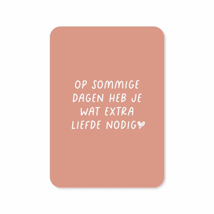 Kaart: Op sommige dagen heb je wat extra liefde nodig