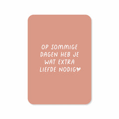 Kaart Op sommige dagen heb je wat extra liefde nodig