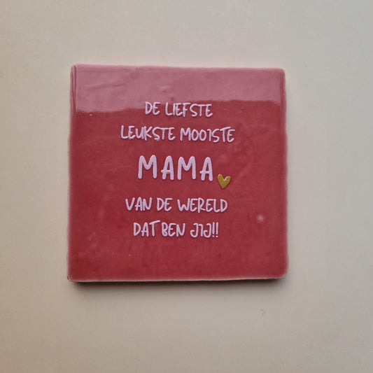 Tegel: De liefst leukste mooiste mama roze/warmroze