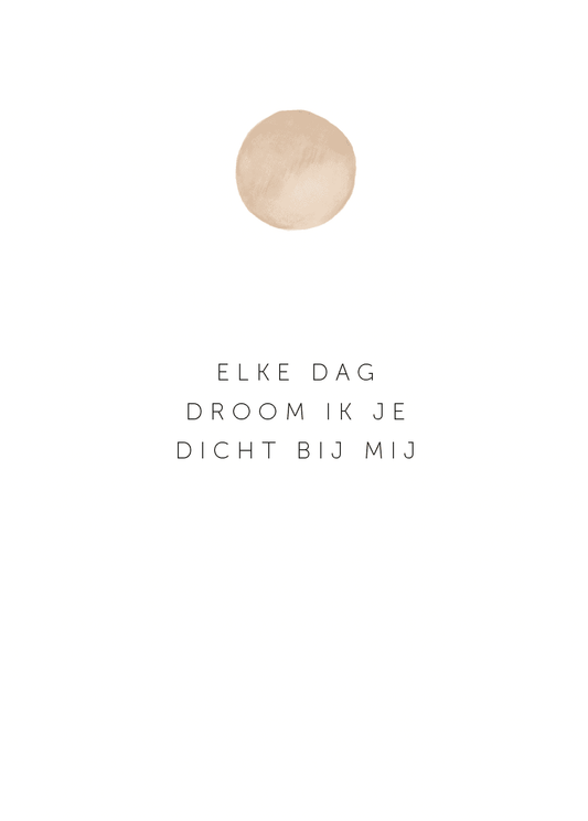 Kaartje: Elke dag droom ik je dicht bij me